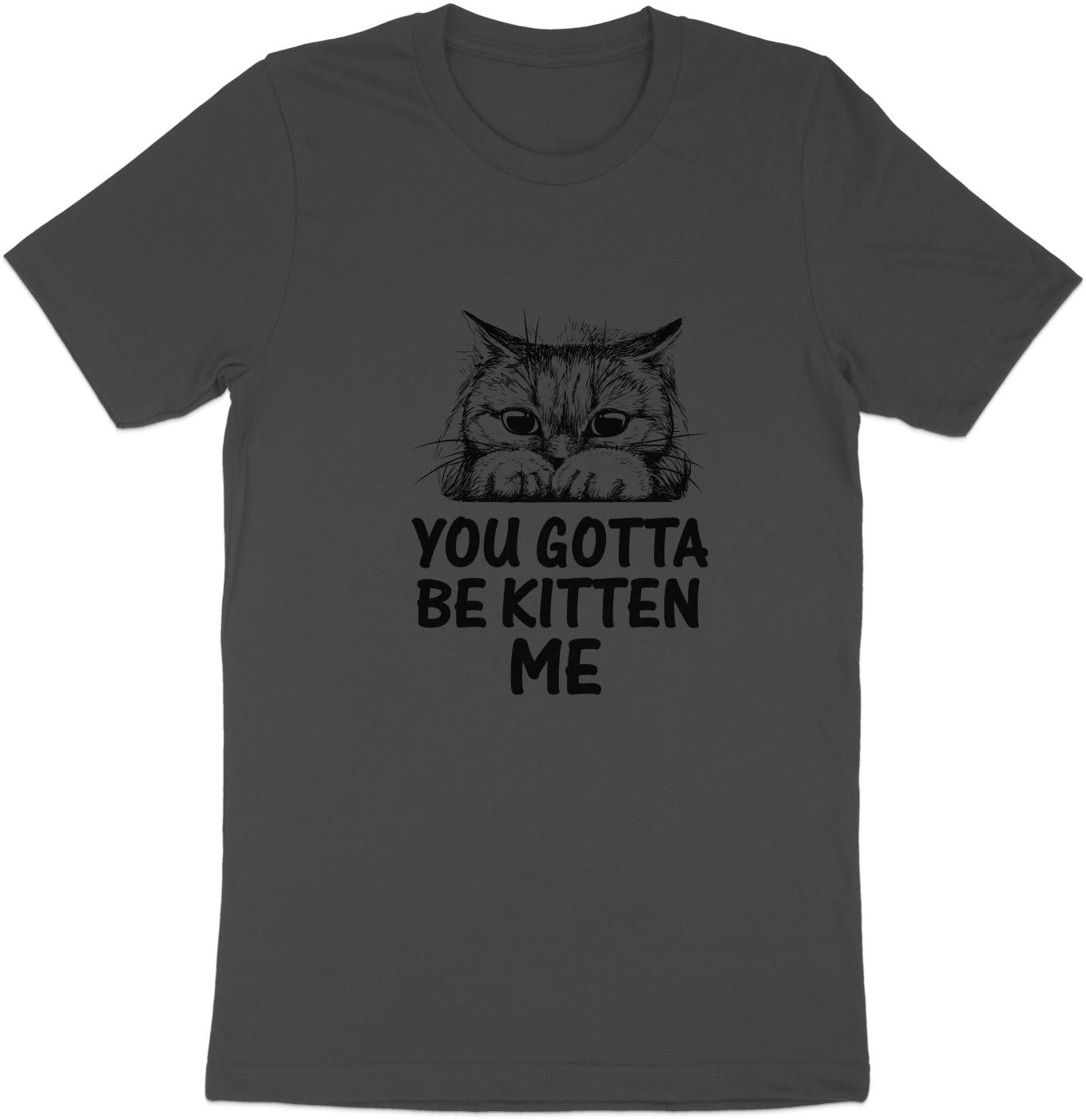 Muffled Mews - 'You Gotta Be Kitten Me' Adorable Cat Tee