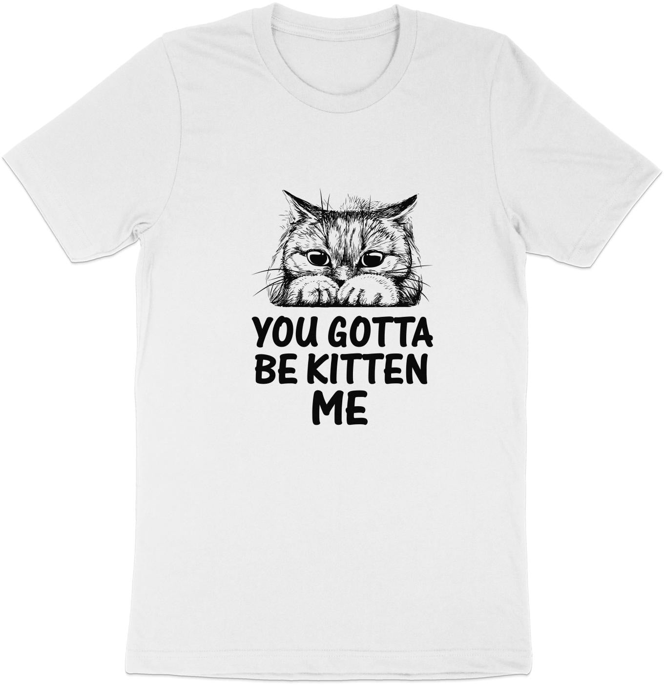 Muffled Mews - 'You Gotta Be Kitten Me' Adorable Cat Tee