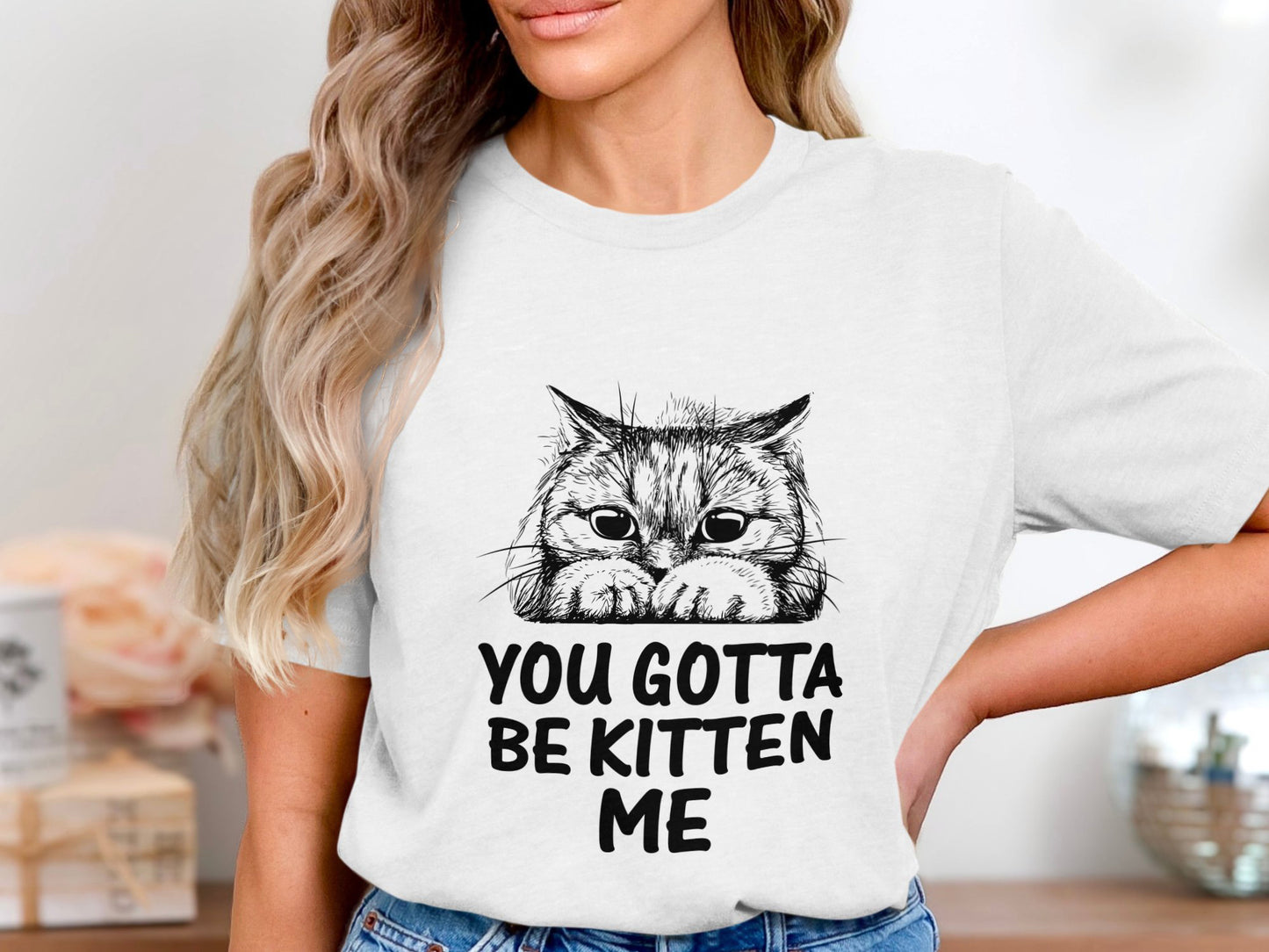Muffled Mews - 'You Gotta Be Kitten Me' Adorable Cat Tee
