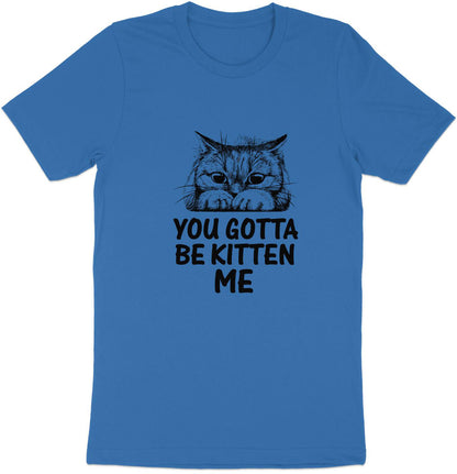 Muffled Mews - 'You Gotta Be Kitten Me' Adorable Cat Tee