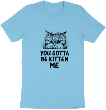 Muffled Mews - 'You Gotta Be Kitten Me' Adorable Cat Tee