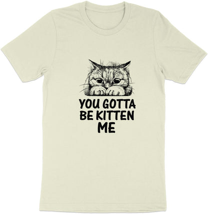 Muffled Mews - 'You Gotta Be Kitten Me' Adorable Cat Tee