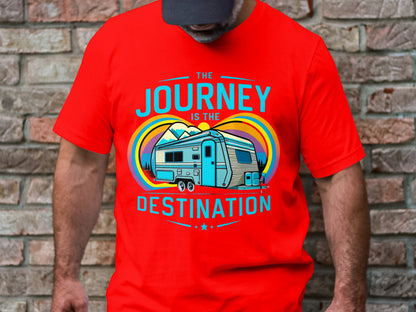 The Journey is the Destination - RV Camper T-Shirt