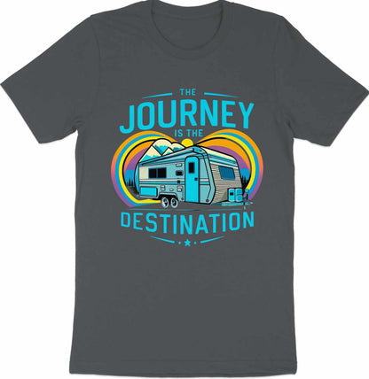 The Journey is the Destination - RV Camper T-Shirt