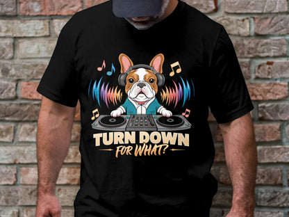 DJ French Bulldog T-Shirt - Turn Down for What Edition