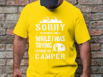 Sorry for What I Said While Parking the Camper T-Shirt