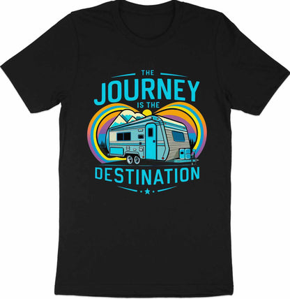 The Journey is the Destination - RV Camper T-Shirt