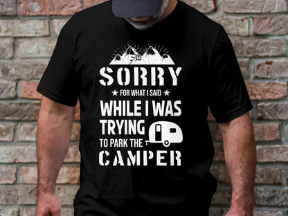 Sorry for What I Said While Parking the Camper T-Shirt