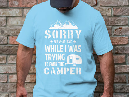 Sorry for What I Said While Parking the Camper T-Shirt