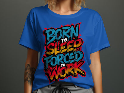 Born to Sleep, Forced to Work - Colorful Graffiti-Style Tee