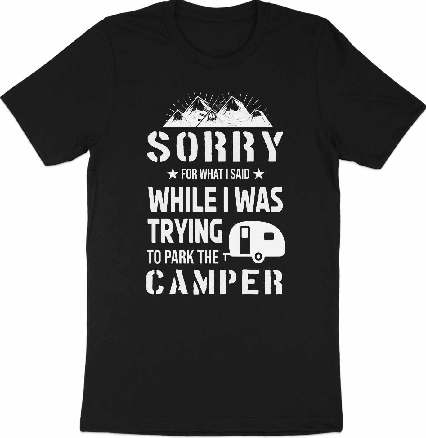 Sorry for What I Said While Parking the Camper T-Shirt