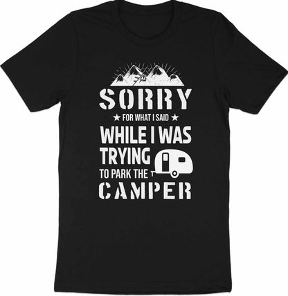 Sorry for What I Said While Parking the Camper T-Shirt