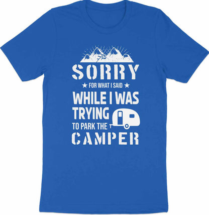 Sorry for What I Said While Parking the Camper T-Shirt