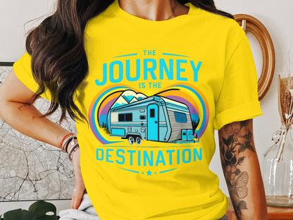 The Journey is the Destination - RV Camper T-Shirt