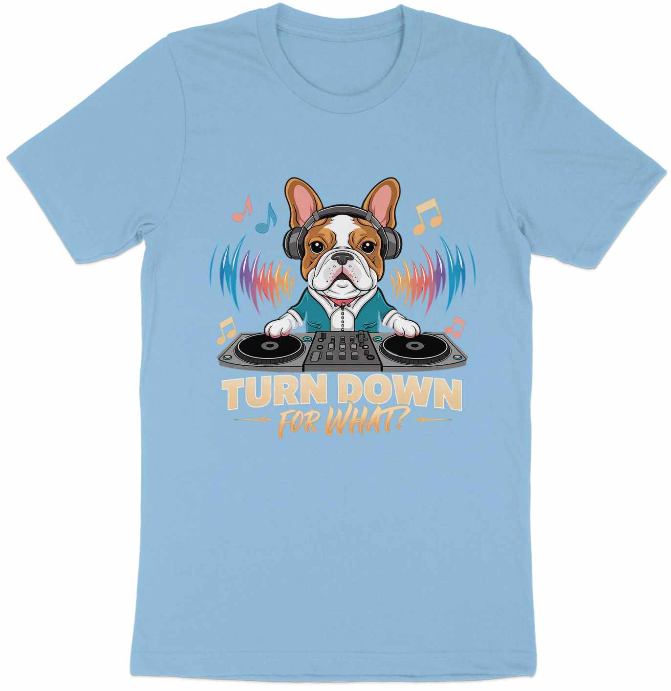 DJ French Bulldog T-Shirt - Turn Down for What Edition