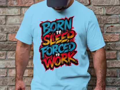 Born to Sleep, Forced to Work - Colorful Graffiti-Style Tee