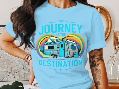 The Journey is the Destination - RV Camper T-Shirt