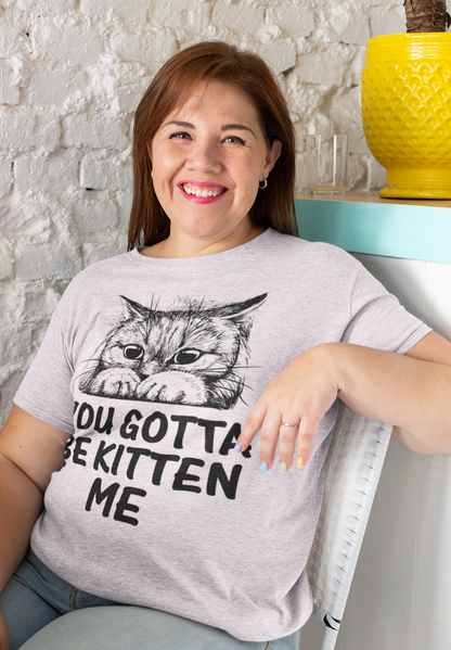 Muffled Mews - 'You Gotta Be Kitten Me' Adorable Cat Tee