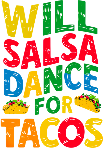 Will Salsa Dance for Tacos - Fun Foodie Tee